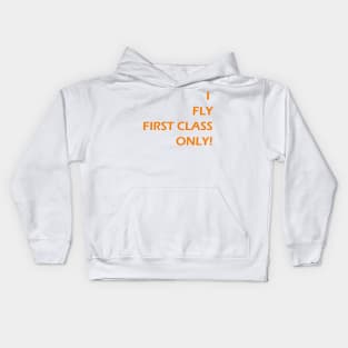 I FLY FIRST CLASS ONLY! Kids Hoodie